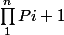 \prod_{1}^{n}{Pi+1}}